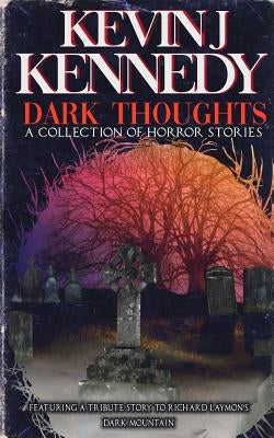 Dark Thoughts: A Collection of Horror Stories by Kennedy, Kevin J.
