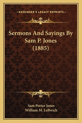 Sermons And Sayings By Sam P. Jones (1885) by Jones, Sam Porter