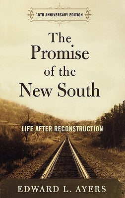 The Promise of the New South: Life After Reconstruction by Ayers, Edward L.