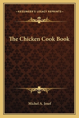 The Chicken Cook Book by Josef, Michel A.