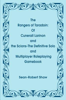 The Rangers of Taradoin: Of Cuneral Larinon and the Scions--The Definitive Solo and Multiplayer Roleplaying Gamebook by Shaw, Sean-Robert