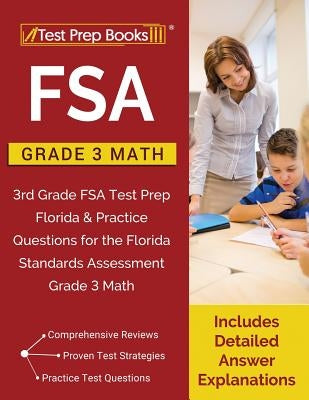 FSA Practice Grade 3 Math: FSA Practice Grade 3 Math: 3rd Grade FSA Test Prep Florida & Practice Questions for the Florida Standards Assessment G by Test Prep Books