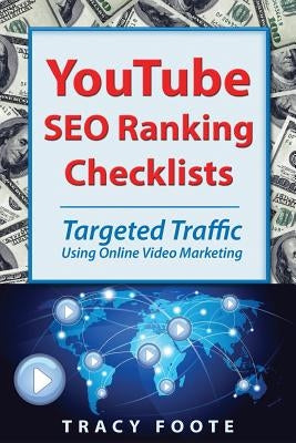 Youtube Seo Ranking Checklists: Targeted Traffic Using Online Video Marketing by Foote, Tracy