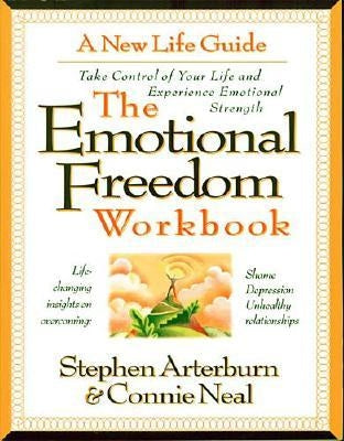 The Emotional Freedom Workbook: Take Control of Your Life and Experience Emotional Strength by Arterburn, Stephen