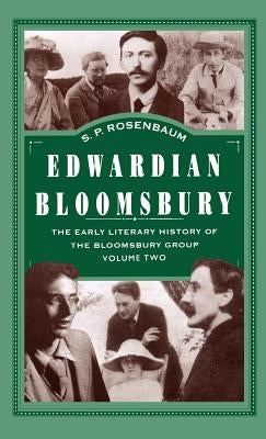 Edwardian Bloomsbury: The Early Literary History of the Bloomsbury Group Volume 2 by Rosenbaum, S.