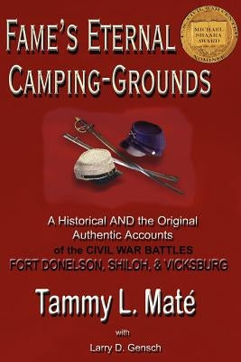 Fame's Eternal Camping-Grounds: A Historical and the Original Authentic Accounts of the Civil War Battles Fort Donelson, Shiloh, and Vicksburg by Maté-Peterson, T. L.