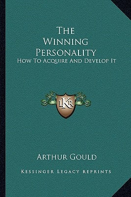 The Winning Personality: How to Acquire and Develop It by Gould, Arthur
