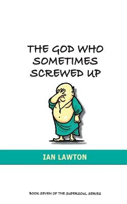 The God Who Sometimes Screwed Up by Lawton, Ian