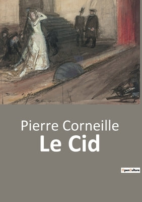 Le Cid by Corneille, Pierre