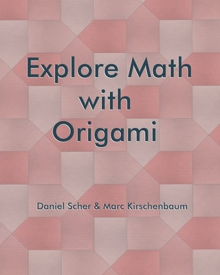 Explore Math with Origami by Kirschenbaum, Marc