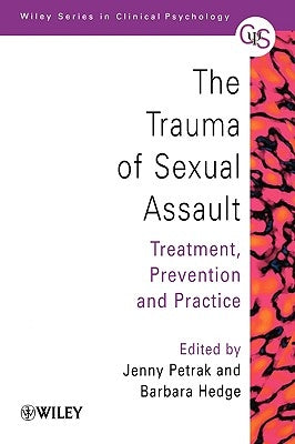 The Trauma of Sexual Assault: Treatment, Prevention and Practice by Petrak, Jenny