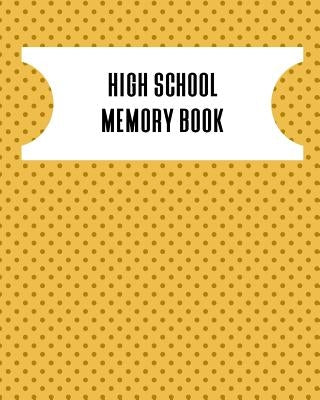 High School Memory Book: A Keepsake Book For High School Graduates by Publishing, 1570