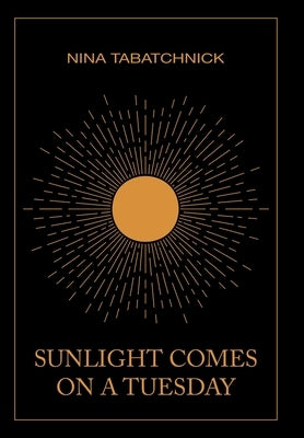 Sunlight Comes on a Tuesday by Tabatchnick, Nina
