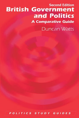 British Government and Politics: A Comparative Guide by Watts, Duncan