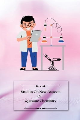 Studies on new aspects of Quinone Chemistry by S, Sanjay