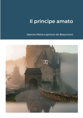 Il principe amato by Leprince De Beaumont, Jeanne-Marie