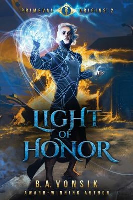 Primeval Origins: Light of Honor by Vonsik, B. a.