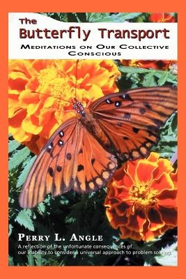 The Butterfly Transport: Meditations on Our Collective Conscious by Angle, Perry L.
