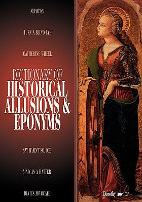 Dictionary of Historical Allusions and Eponyms by Auchter, Dorothy