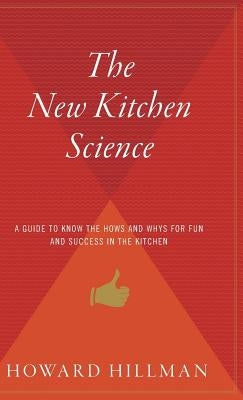 The New Kitchen Science: A Guide to Know the Hows and Whys for Fun and Success in the Kitchen by Hillman, Howard