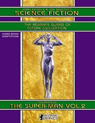 Jerry Siegel's & Joe Shuster's Science Fiction vol.2 (Annotated) (Illustrated): The Reign of the Super-Man - Comic Book Adaptation by Shuster, Joe