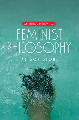 An Introduction to Feminist Philosophy by Stone, Alison