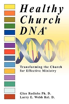 Healthy Church DNA(R): Transforming the Church for Effective Ministry by Webb Rel D., Larry E.
