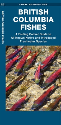 British Columbia Fishes: A Folding Pocket Guide to All Known Native and Introduced Freshwater Species by Morris, Matthew