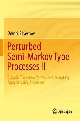 Perturbed Semi-Markov Type Processes II: Ergodic Theorems for Multi-Alternating Regenerative Processes by Silvestrov, Dmitrii