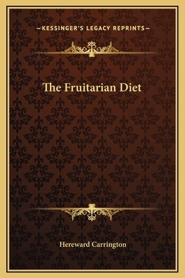 The Fruitarian Diet by Carrington, Hereward