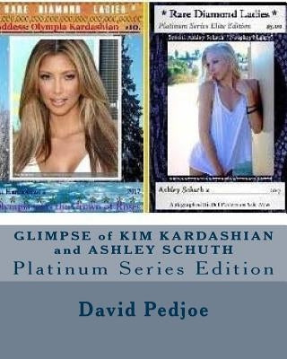 GLIMPSE of KIM KARDASHIAN and ASHLEY SCHUTH: Platinum Series Edition by Pedjoe, David Michael