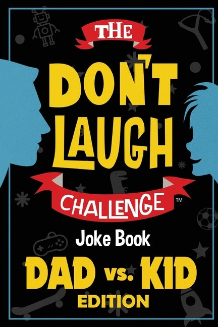 The Don't Laugh Challenge - Dad vs. Kid Edition: The Ultimate Showdown Between Dads and Kids - A Joke Book for Father's Day, Birthdays, Christmas and by Billy Boy