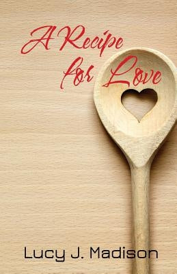 A Recipe for Love: A Lesbian Culinary Romance by Madison, Lucy J.