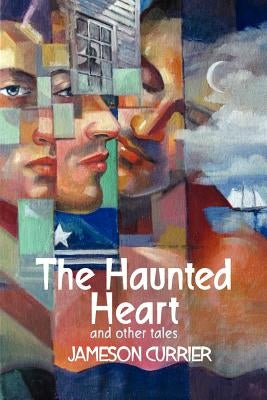 The Haunted Heart and Other Tales by Currier, Jameson