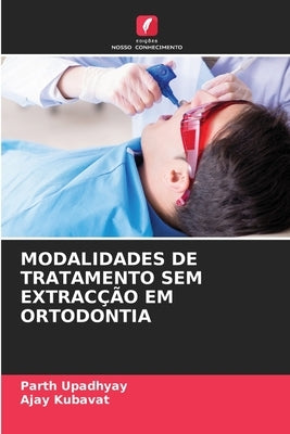 Modalidades de Tratamento Sem Extracção Em Ortodontia by Upadhyay, Parth