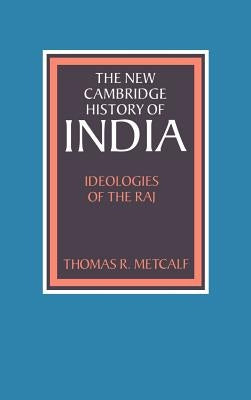 Ideologies of the Raj by Metcalf, Thomas R.