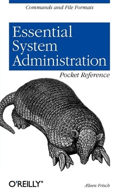 Essential System Administration Pocket Reference: Commands and File Formats by Frisch, &#198;leen