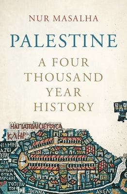 Palestine: A Four Thousand Year History by Masalha, Nur