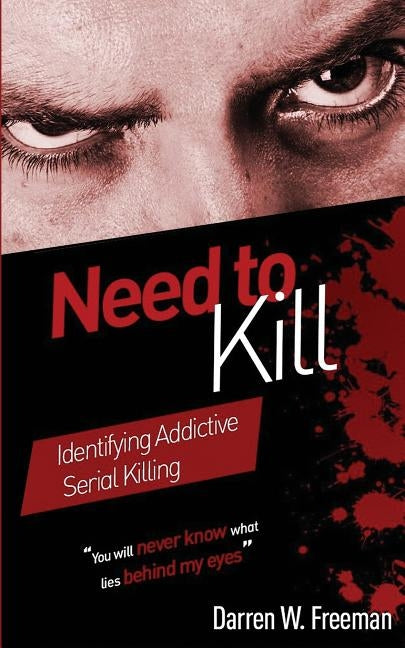 Need to Kill: Identifying Addictive Serial Killing by Freeman, Darren