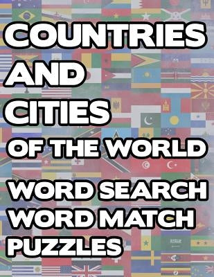 Countries And Cities Of The World: Geography Word Search And Match Activity Logical Puzzle Games Book Large Print Size Country Flags Theme Design Soft by Group, Brainy Puzzler