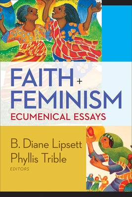 Faith and Feminism: Ecumenical Essays by Trible, Phyllis