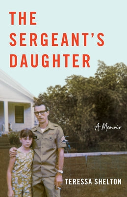 The Sergeant's Daughter: A Memoir by Shelton, Teressa