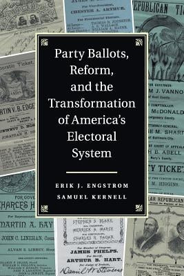 Party Ballots, Reform, and the Transformation of America's Electoral System by Engstrom, Erik J.