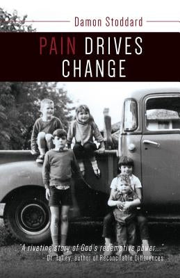Pain Drives Change by Stoddard, Damon