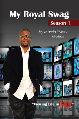 My Royal Swag: Viewing Life in HD by Mattair, Merv Terrell