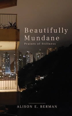 Beautifully Mundane by Berman, Alison E.