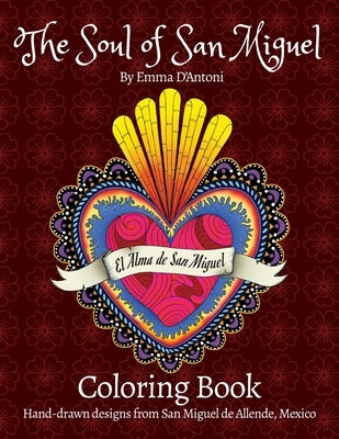 The Soul of San Miguel Adult Coloring Book: Hand-Drawn Designs from San Miguel de Allende, Mexico by D'Antoni, Emma