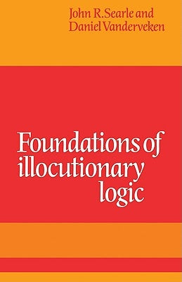 Foundations of Illocutionary Logic by Searle, John R.