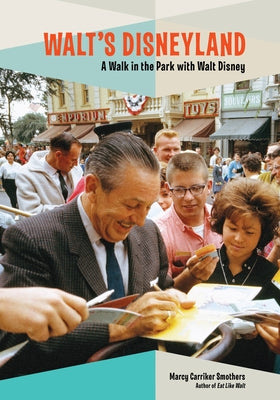 Walt's Disneyland: A Walk in the Park with Walt Disney by Smothers, Marcy