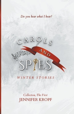 Carols and Spies by Kropf, Jennifer